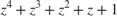 $z^4+z^3+z^2+z+1$