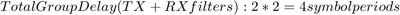 $$Total Group Delay (TX + RX filters): 2 * 2 = 4 symbol periods$$