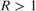 $R>1$
