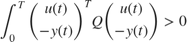 $$\int_0^T \left(\begin{array}{c} u(t)\\-y(t)\end {array} \right)^T Q
\left(\begin{array}{c} u(t)\\-y(t)\end {array} \right) > 0$$