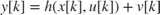 $y[k] = h(x[k], u[k]) + v[k]$