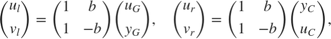 $$ \left(\begin{array}{c}u_l\\v_l\end{array}\right) = \left(\begin{array}{cc}1 & b \\ 1 & -b \end{array}\right) \left(\begin{array}{c}u_G\\y_G\end{array}\right) , \quad \left(\begin{array}{c}u_r\\v_r\end{array}\right) = \left(\begin{array}{cc}1 & b \\ 1 & -b \end{array}\right) \left(\begin{array}{c}y_C\\u_C\end{array}\right) , $$