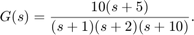 $$ G(s) = { 10 (s+5) \over (s+1) (s+2) (s+10) } . $$