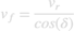 $$ v_f = \frac{v_r} {cos(\delta)}$$