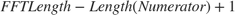 $FFT Length - Length(Numerator) + 1$