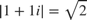 $|1+1i|=\sqrt{2}$