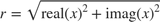 $$ r = \sqrt{\mbox{real}(x)^2 + \mbox{imag}(x)^2}$$