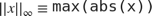 $||x||_\infty \equiv \mbox{\texttt{max(abs(x))}}$