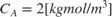 $C_A=2 [kgmol/m^3]$
