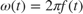 $\omega(t) = 2\pi f(t)$