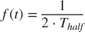 $f(t) = \frac{1}{2 \cdot T_{half}}$
