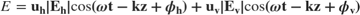 $$ E = \bf{u}_h|E_h|{\rm cos}(\omega t-kz+\phi_h) +
\bf{u}_v|E_v|{\rm cos}(\omega t-kz+\phi_v) $$