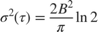 $$\sigma^2(\tau) = \frac{2B^2}{\pi}\ln{2}$$