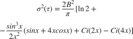$$\sigma^2(\tau) = \frac{2B^2}{\pi}[\ln{2} + \\
-\frac{sin^3x}{2x^2}(sinx + 4xcosx) + Ci(2x) - Ci(4x)]$$