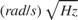 $(rad/s)\sqrt{Hz}$