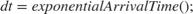 $$ dt = exponentialArrivalTime(); $$