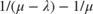 $$ 1/(\mu-\lambda) - 1/\mu $$