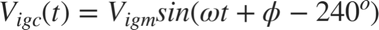 $$V_{igc} (t)=V_{igm} sin( \omega t+\phi-240^o )$$