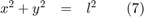 $$\begin{array}{rclccr}x^2 + y^2 &#38;=&#38; l^2&#38;&#38;(7)\end{array}$$