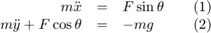 $$&#10;\begin{array}{rclccr}&#10;m\ddot{x}&#38;=&#38;F\sin\theta&#38;&#38;(1)\\&#10;m\ddot{y} + F\cos\theta&#38;=&#38;-mg&#38;&#38;(2)\\&#10;\end{array}&#10;$$