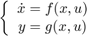 $$&#10;\left\{ {\begin{array}{*{20}c}&#10; {\dot x = f(x,u)} \\&#10; {y = g(x,u)} \\&#10;\end{array}} \right.&#10;$$