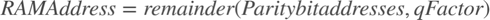 $$ RAM Address = remainder(Parity bit addresses, qFactor)$$