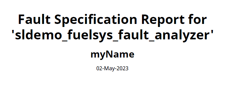 Title page of the generated report for sldemo_fuelsys_fault_analyzer in the example topic. It includes the title, the author name myName, and the generation date, listed in order.