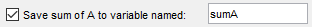 Check box with label "Save sum of A to variable named:" followed by an edit field with text "sumA". There is no check box.