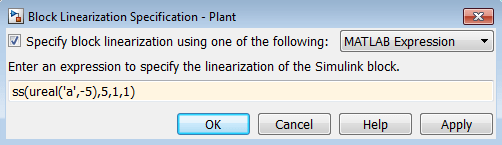 Block Linearization Specification dialog box showing the block linearization specified as the MATLAB expression ss(ureal('a',-5),5,1,1)