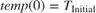 $$temp(0) = T_{\mathrm{Initial}}$$