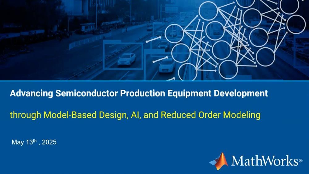 Advancing Semiconductor Production Equipment Development through Model-Based Design, AI, and Reduced Order Modeling